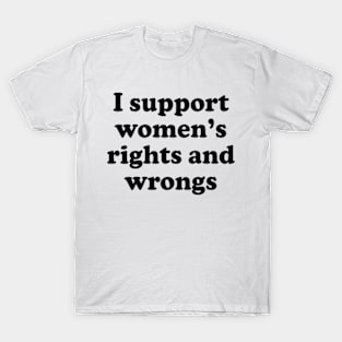 Y2K Funny Slogan I Support Women's Rights and Wrongs T-Shirt